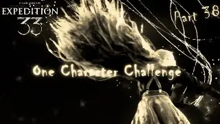 THE FINALE (most likely) - Part 38 | Expedition 33 | One Character Challenge