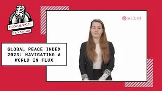 Geopolitical Crossroads Podcast vol2. Global Peace Index 2023: Navigating a World in Flux