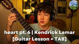 heart pt. 6 | Kendrick Lamar [Guitar Lesson + TAB]