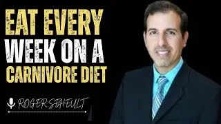 EAT EVERY WEEK ON A CARNIVORE DIET || DR ROGER SEHEULT