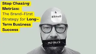 Stop Chasing Metrics: The Brand-First Strategy for Long-Term Business Success