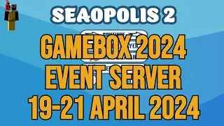 Seaopolis 2 Gamebox Event Server 19 to 21 of April 2023