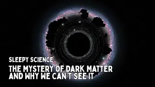 The Mystery of Dark Matter and Why We Can&rsquo;t See It | Event Horizon Talks