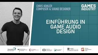 Games Industry Talk: Einf&uuml;hrung in Game Audio Design (Chris Kohler)