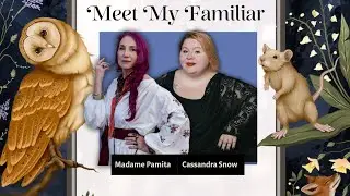 Meet My Familiar Episode 11: Cassandra Snow