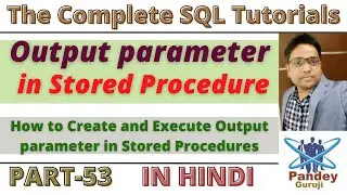53.How to Create and execute Output parameter in Stored Procedures|Advanced SQL Training in Hindi