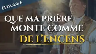 ÉPISODE 6 : L'ENCENSEMENT DE L'AUTEL ET L'INTROÏT