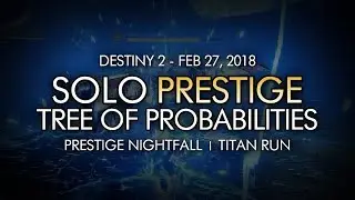 Destiny 2 - Solo Prestige Nightfall: Tree of Probabilities (Titan) - February 27, 2018