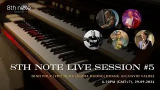 8TH NOTE LIVE SESSION #5: Dinh Phuc | Viet Hung | Nghia Dương | David Valdez | Hoang An