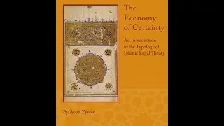 Iconic: Economy of Certainty:Typology of Islamic Legal Theory, Part 4, Theology and Law, pps. 5-8.