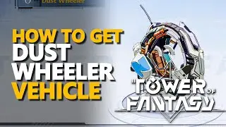 How to get Dust Wheeler Vehicle Tower of Fantasy