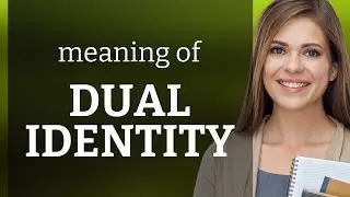 Understanding Dual Identity: A Deep Dive