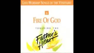Fire Of God   Touching the Father's Heart, Vol 6