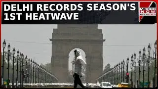 Intense Heatwaves Grips North India | Delhi Records Highest Maximum Temperature Of Season | Watch