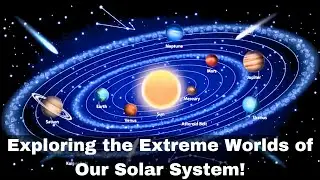 Exploring the Extreme Worlds of Our Solar System!