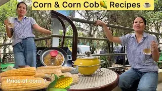 Have You Ever Tried These Corn & Corn Cob 🌽 Recipes ? Price Of Corn At New Market Dimapur ?