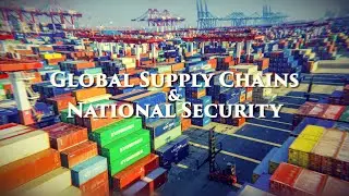 Great Decisions: Global Supply Chains and National Security