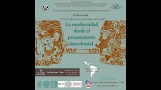 Ciclo de conferencias sobre pensamiento descolonial: La modernidad desde el pensamiento descolonial.