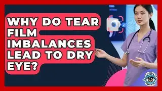 Why Do Tear Film Imbalances Lead To Dry Eye? - Eye Health Experts
