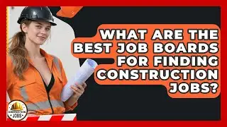 What Are the Best Job Boards for Finding Construction Jobs? - Construction Jobs