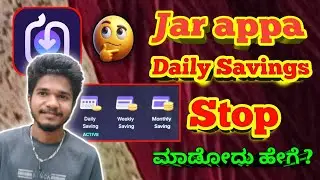 how to stop daily savings in Jar app in Kannada | jar app use madodu hege daily Savings stop madodu