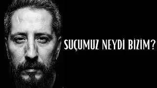Suçumuz Neydi Bizim?