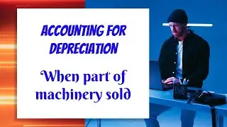 Accounting for Depreciation   Part of Machinery sold (1/3rd of Mach - TS grewal)