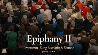 The Second Sunday After the Epiphany January 18th, 2026 11:00 a.m. Sung Eucharist