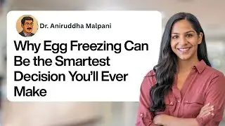 Why Egg Freezing Can Be the Smartest Decision You&rsquo;ll Ever Make | bit.ly/askdrmalpani