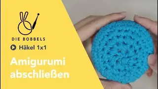 Abketten h&auml;keln - Amigurumi abschlie&szlig;en Schritt-f&uuml;r-Schritt-Anleitung - perfektes Finish!