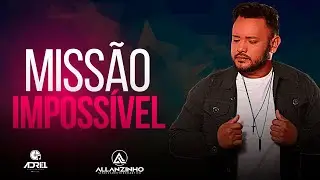 ALLANZINHO - MISS&Atilde;O IMPOSS&Iacute;VEL