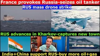 West's Piracy. France seizes Oil Tanker. RUS drone strike. RUS advances. India+china buy RUS Oil+Gas