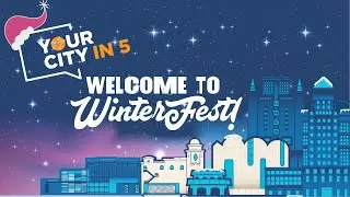 Your City in 5: Welcome to WinterFest!