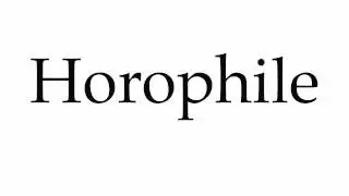 How to Pronounce Horophile