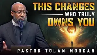 Pastor Tolan Morgan ✞ Why GOD Owns Your Life When You Discover This ONE Simple Truth