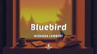 Miranda Lambert - Bluebird (Lyrics)