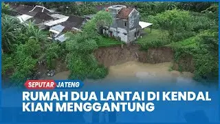 Rumah Dua Lantai di Kendal Kian Menggantung Imbas Longsor Tanggul Kali Bodri