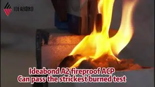 #ACP #Alucobond IDEABOND A2 Fireproof ACP Can Pass The Strickest Burned Test