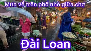 MƯA VỀ TRÊN PHỐ NHỎ GIỮA CHỢ BUỔI SÁNG ĐÀI LOAN - TẤP NẬP NGƯỜI MUA BÁN VẤT VẢ NGÀY CUỐI TUẦN