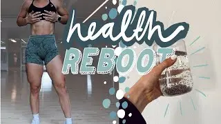 HEALTH REBOOT | starting fresh after taking weeks off