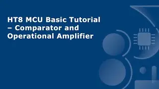 HT8 MCU Basic Tutorial &ndash; Comparator and Operational Amplifier
