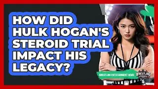 How Did Hulk Hogan's Steroid Trial Impact His Legacy? - Wrestling Entertainment News