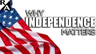 WHY INDEPENDENCE MATTERS