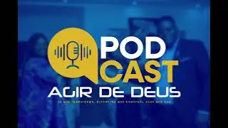 Podcast O Agir de Deus