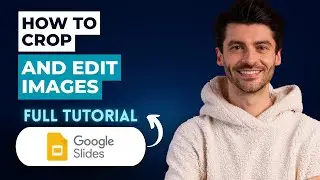 How to Crop and Edit Images in Google Slides [2026 Guide]