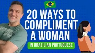 20 WAYS TO COMPLIMENT A WOMAN IN BRAZILIAN PORTUGUESE