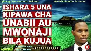 ISHARA 5 KWAMBA UNAKIPAWA CHA UNABII NA UONAJI WA KIMUNGU JAPO HUJAJUA- Apostle Johaness John