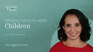 Raising Wealth-Wise Children with Matena Valverde