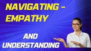 Navigating Empathy and Understanding