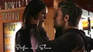 Stefan and Elena - Don’t Deserve You